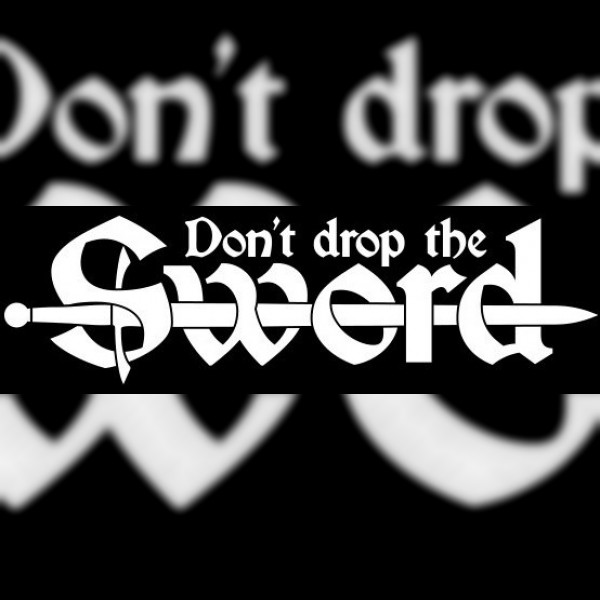 Don't Drop The Sword