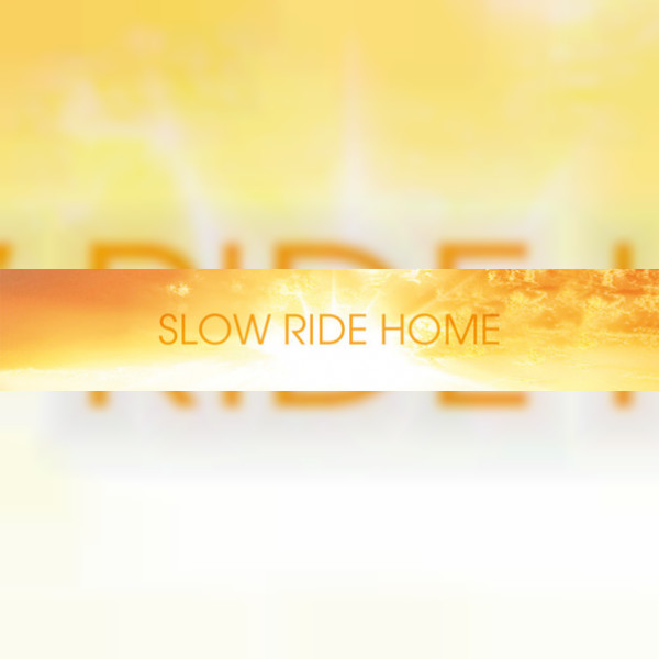 Slow Ride Home