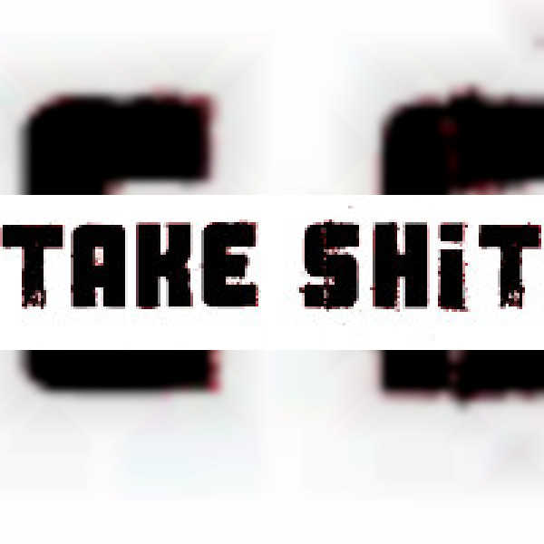 TAKE SHiT