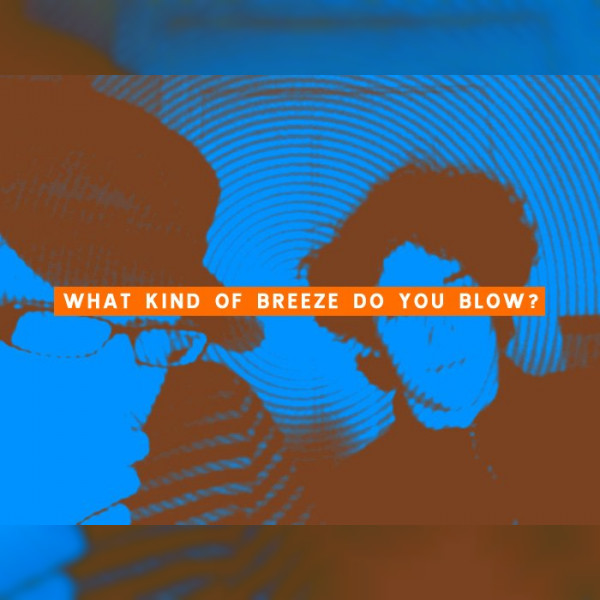 What Kind Of Breeze Do You Blow?