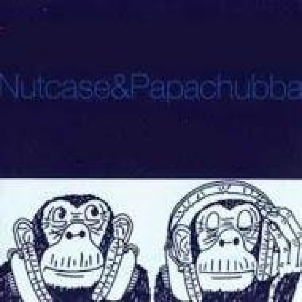 Nutcase & Papachubba