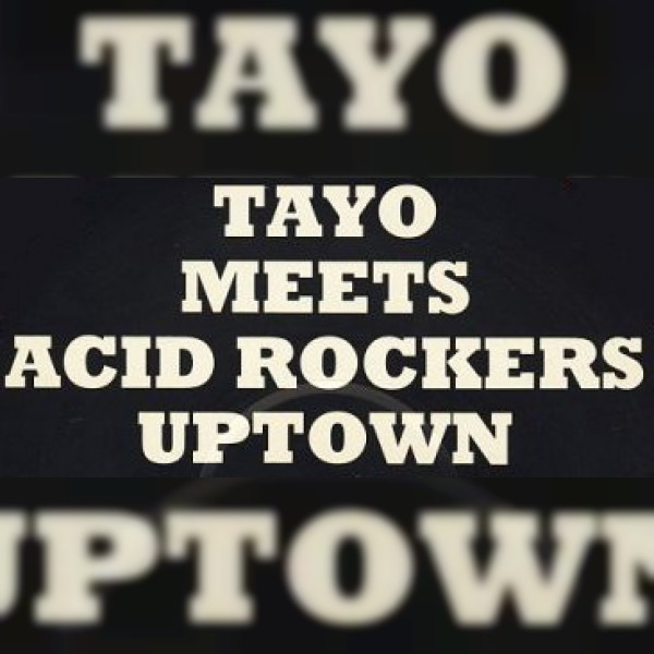 Tayo Meets Acid Rockers Uptown