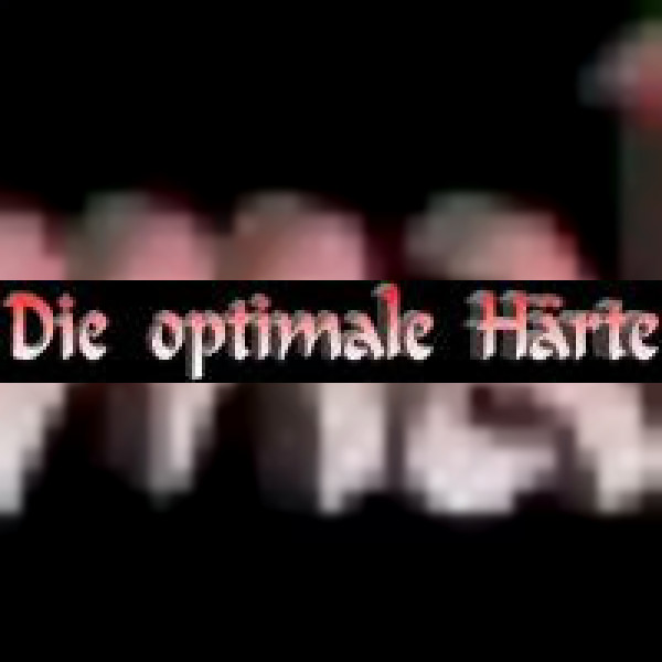 Die optimale Härte